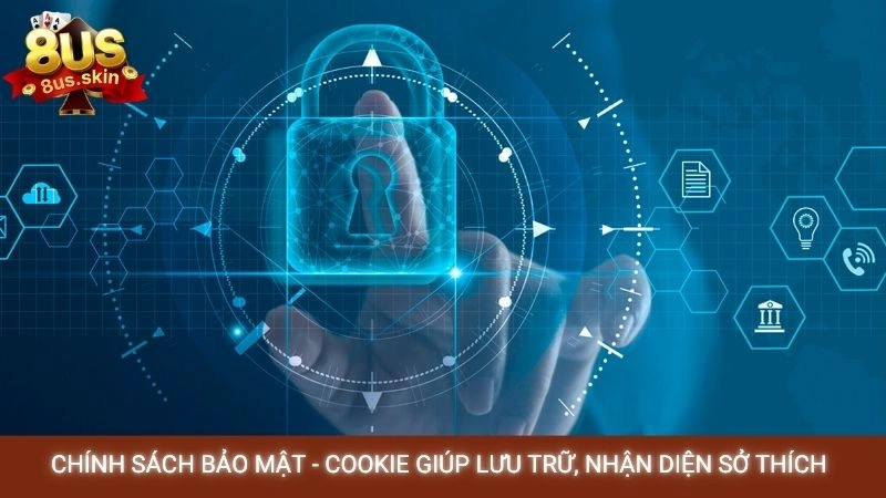 Chính sách bảo mật - Cookie giúp lưu trữ, nhận diện sở thích cá nhân