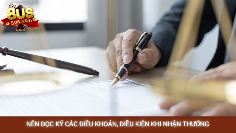 Khuyến mãi 8US - Săn ưu đãi cực khủng mới nhất 【2025】 3 Nên đọc kỹ các điều khoản, điều kiện khi nhận thưởng