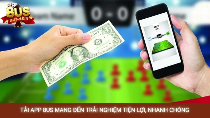 Tải app 8US (iOS/Android) - Hướng dẫn chơi game mượt mà 1 Tải app 8US mang đến trải nghiệm tiện lợi, nhanh chóng