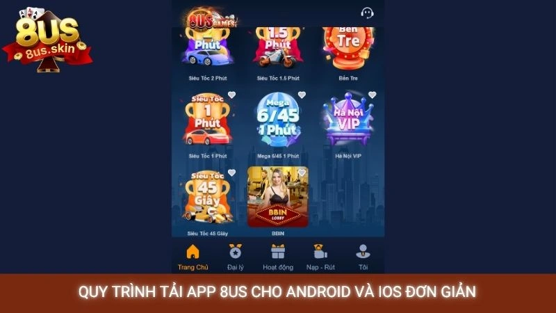 Tải app 8US (iOS/Android) - Hướng dẫn chơi game mượt mà 2 Quy trình tải app 8US cho Android và iOS đơn giản