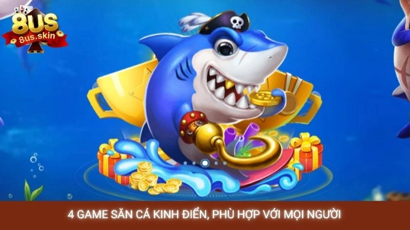 4 game săn cá kinh điển, phù hợp với mọi người