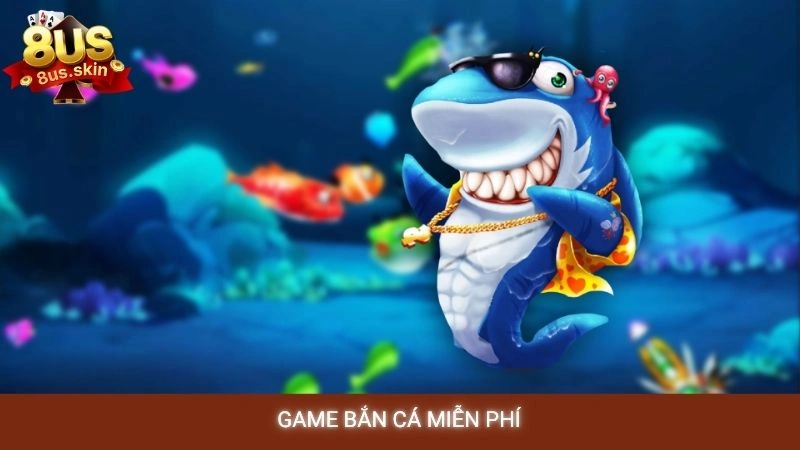 game bắn cá miễn phí 8us