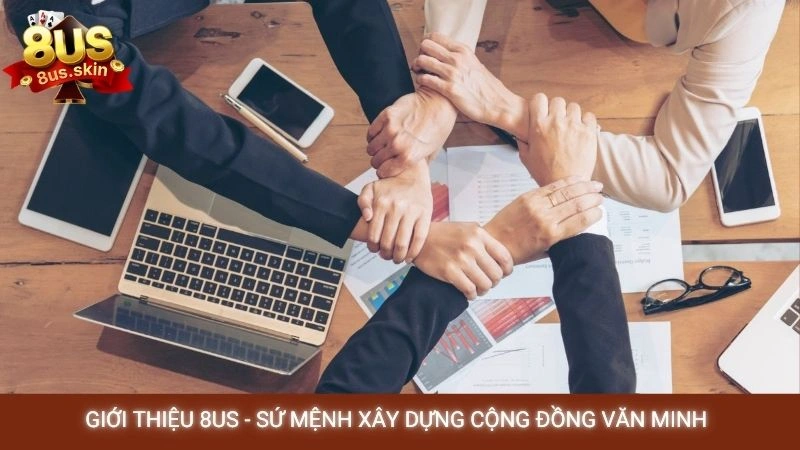 Giới thiệu 8US - Lịch sử & sứ mệnh cổng game hàng đầu 2 Giới thiệu 8US - Sứ mệnh xây dựng cộng đồng văn minh