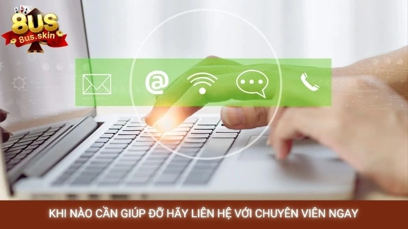 Khi nào cần giúp đỡ hãy liên hệ với chuyên viên ngay