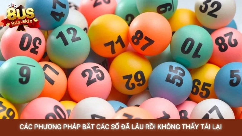 Các phương pháp bắt các số đã lâu rồi không thấy tái lại