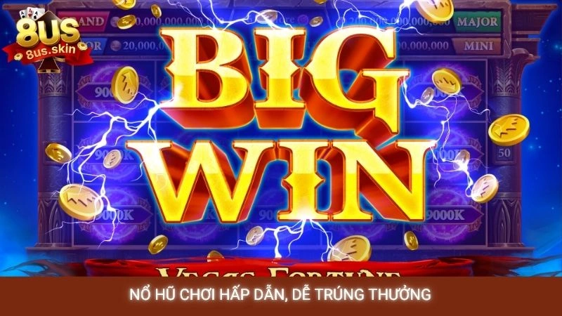 Nổ hũ chơi hấp dẫn, dễ trúng thưởng