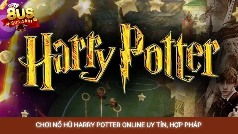 Chơi nổ hũ Harry Potter online uy tín, hợp pháp