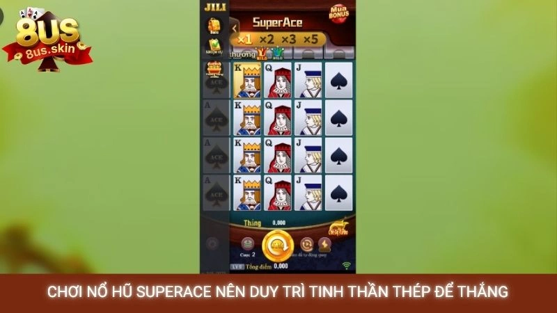 Chơi nổ hũ superace nên duy trì tinh thần thép để thắng