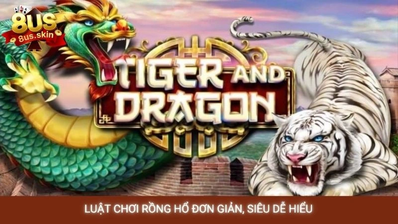 Luật chơi Rồng Hổ đơn giản, siêu dễ hiểu