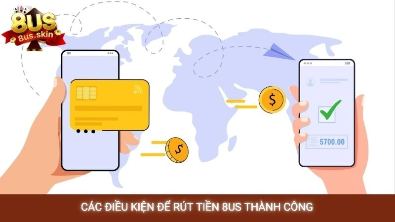 Các điều kiện để rút tiền 8US thành công