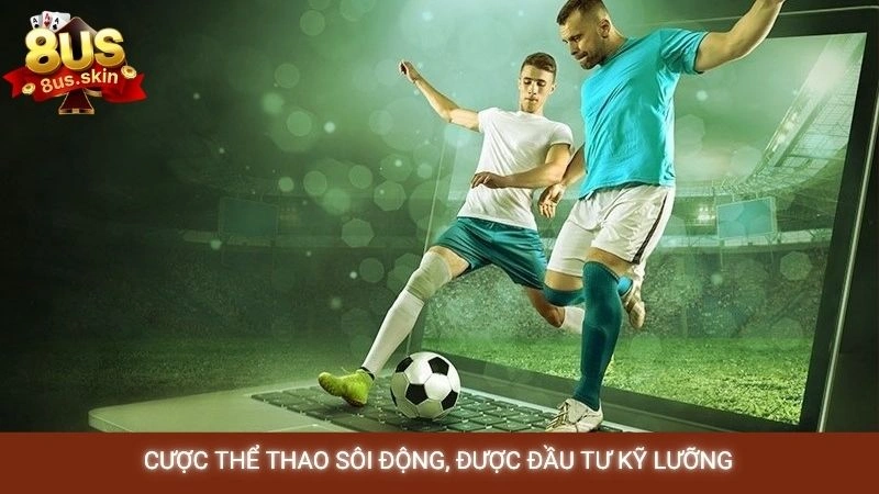 Cược thể thao sôi động, được đầu tư kỹ lưỡng