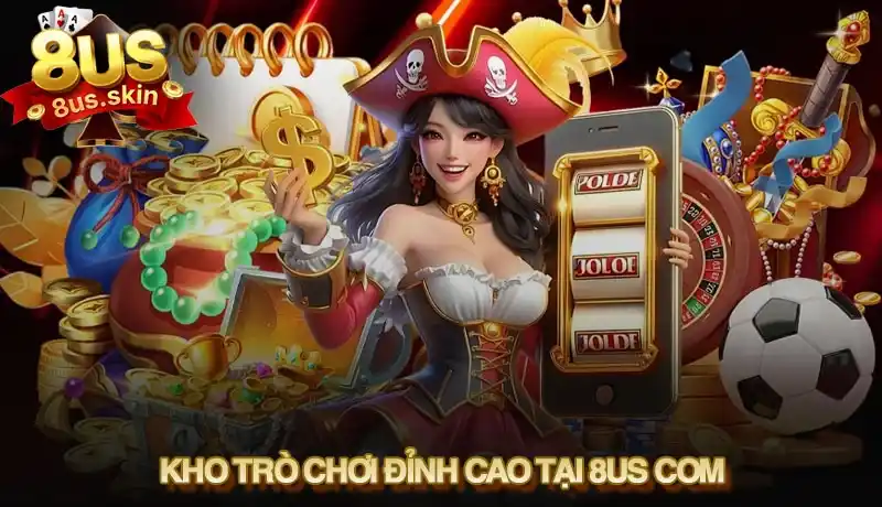 Kho chơi đỉnh cao tại 8US com